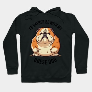 I'd rather be with my Obese Dog Hoodie